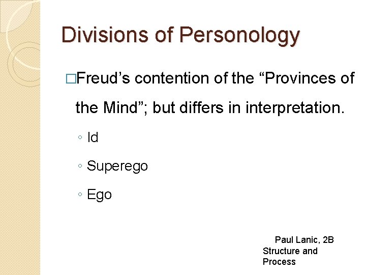 Divisions of Personology �Freud’s contention of the “Provinces of the Mind”; but differs in