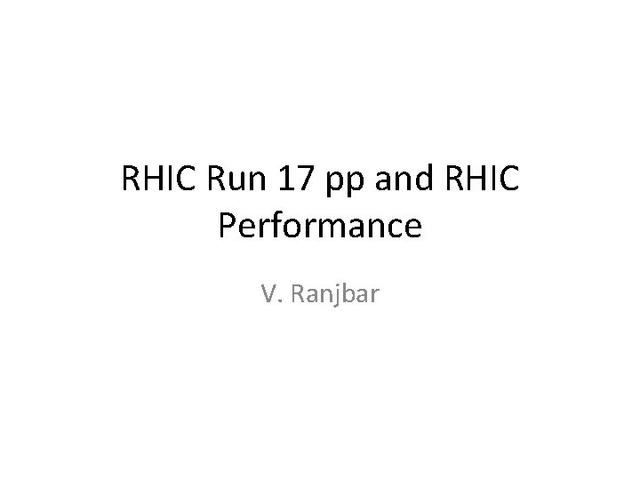 RHIC Run 17 pp and RHIC Performance V. Ranjbar 