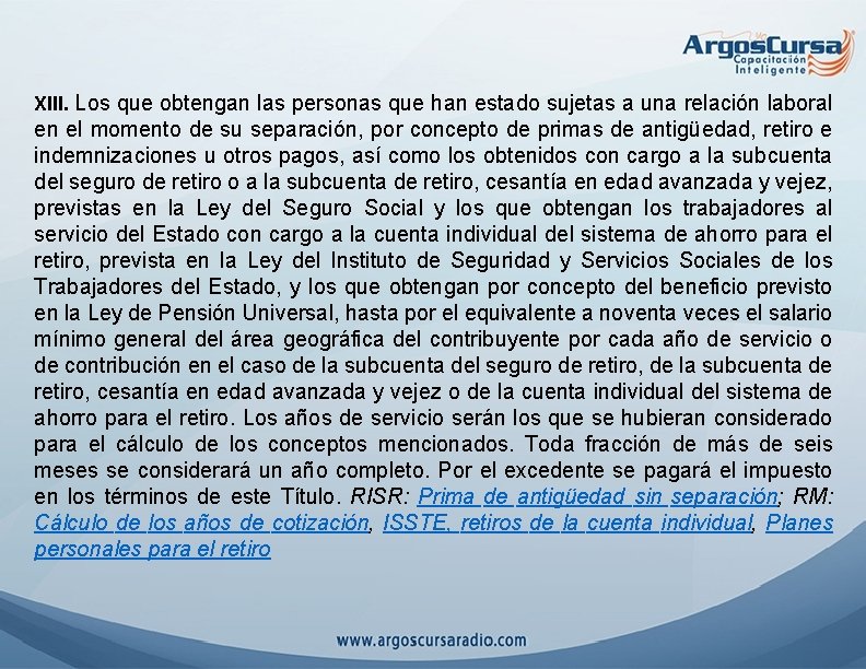 XIII. Los que obtengan las personas que han estado sujetas a una relación laboral