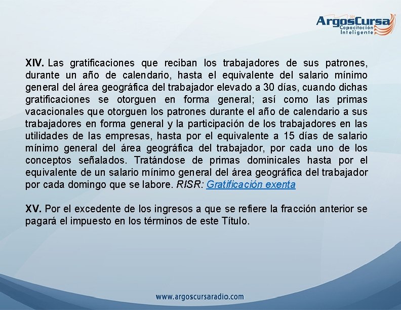 XIV. Las gratificaciones que reciban los trabajadores de sus patrones, durante un año de