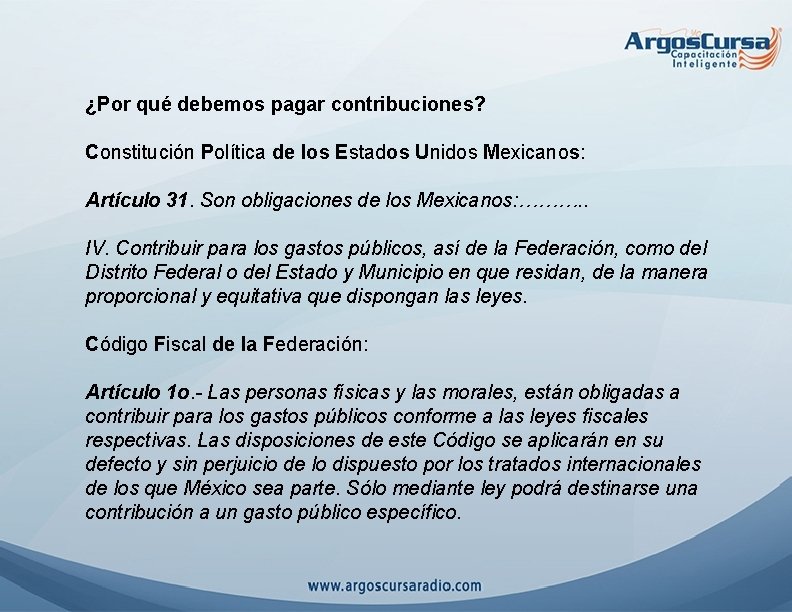 ¿Por qué debemos pagar contribuciones? Constitución Política de los Estados Unidos Mexicanos: Artículo 31.