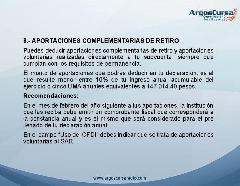 8. - APORTACIONES COMPLEMENTARIAS DE RETIRO Puedes deducir aportaciones complementarias de retiro y aportaciones