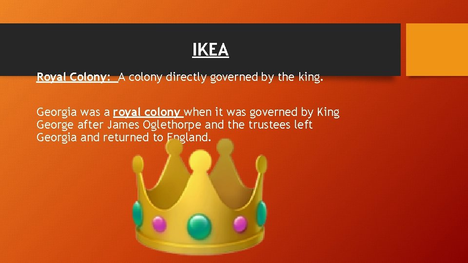 IKEA Royal Colony: A colony directly governed by the king. Georgia was a royal