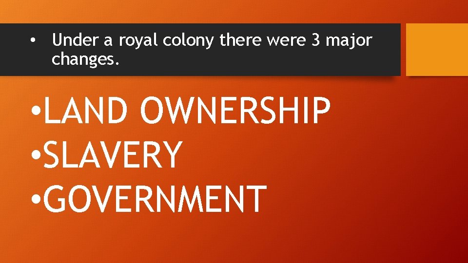  • Under a royal colony there were 3 major changes. • LAND OWNERSHIP