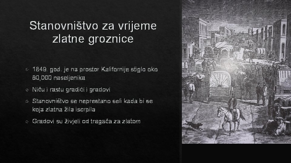 Stanovništvo za vrijeme zlatne groznice 1849. god. je na prostor Kalifornije stiglo oko 80,