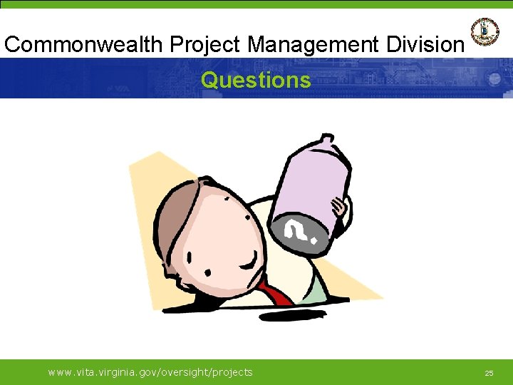 Commonwealth Project Management Division Questions www. vita. virginia. gov/oversight/projects 25 