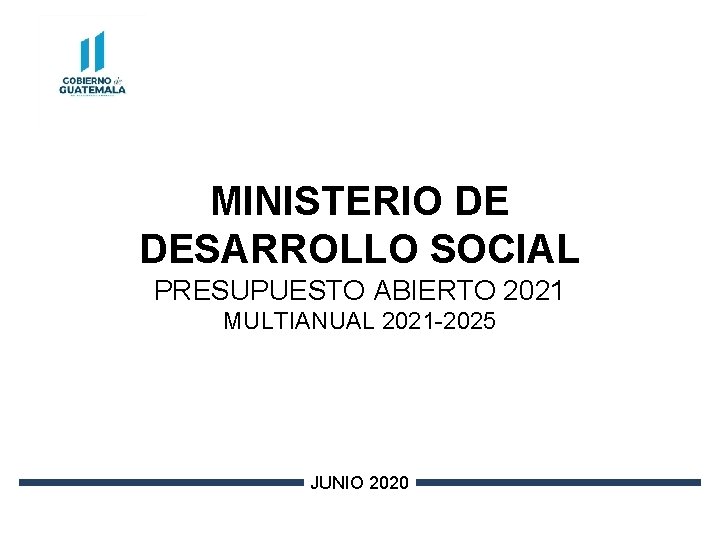 MINISTERIO DE DESARROLLO SOCIAL PRESUPUESTO ABIERTO 2021 MULTIANUAL 2021 -2025 JUNIO 2020 