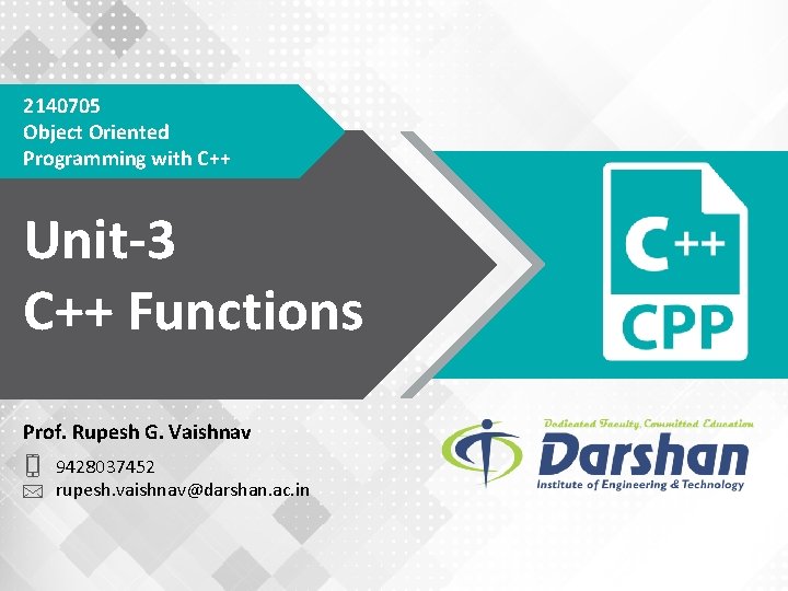 2140705 Object Oriented Programming with C++ Unit-3 C++ Functions Prof. Rupesh G. Vaishnav 9428037452