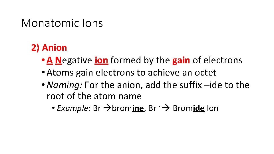 Monatomic Ions 2) Anion • A Negative ion formed by the gain of electrons