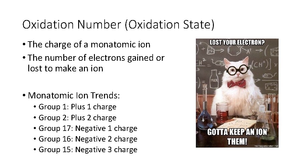 Oxidation Number (Oxidation State) • The charge of a monatomic ion • The number