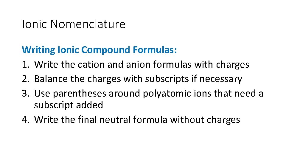 Ionic Nomenclature Writing Ionic Compound Formulas: 1. Write the cation and anion formulas with