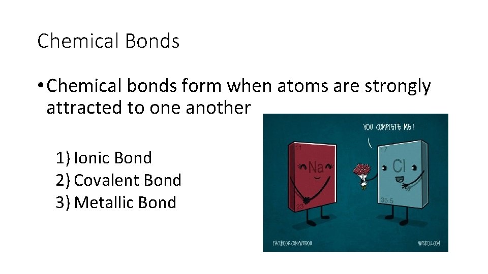 Chemical Bonds • Chemical bonds form when atoms are strongly attracted to one another