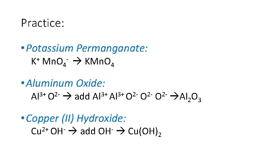 Practice: • Potassium Permanganate: K+ Mn. O 4 - KMn. O 4 • Aluminum