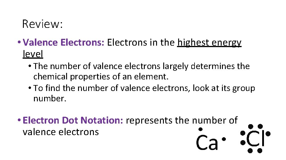 Review: • Valence Electrons: Electrons in the highest energy level • The number of