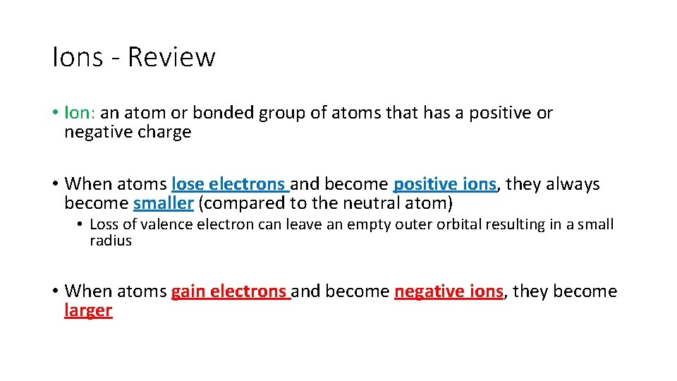 Ions - Review • Ion: an atom or bonded group of atoms that has