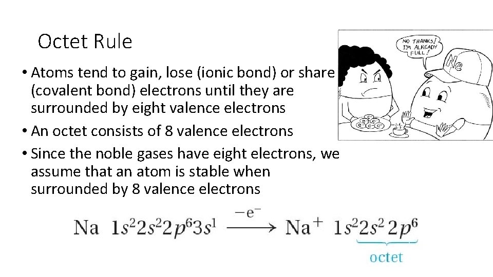 Octet Rule • Atoms tend to gain, lose (ionic bond) or share (covalent bond)