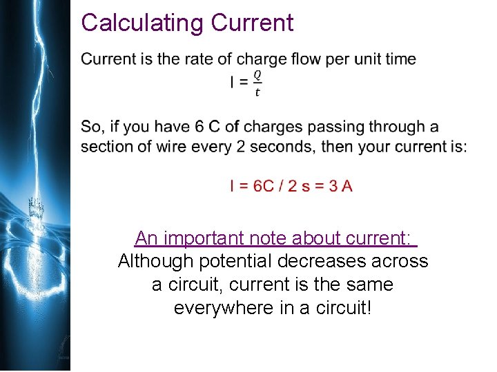 Calculating Current An important note about current: Although potential decreases across a circuit, current
