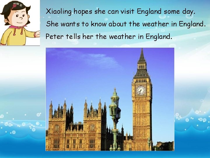 Xiaoling hopes she can visit England some day. She wants to know about the