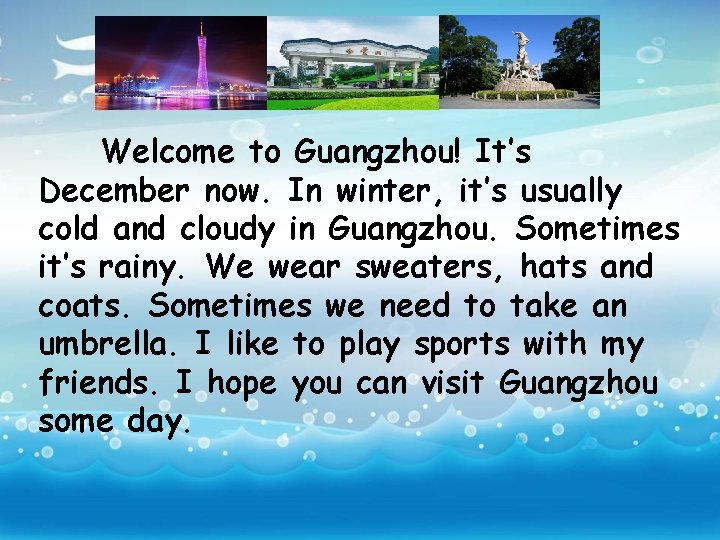 Welcome to Guangzhou! It’s December now. In winter, it’s usually cold and cloudy in