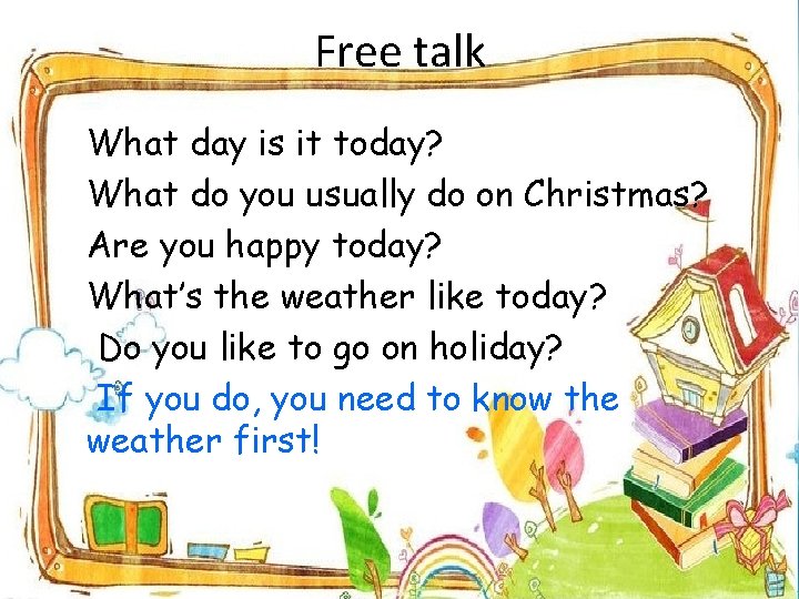 Free talk What day is it today? What do you usually do on Christmas?