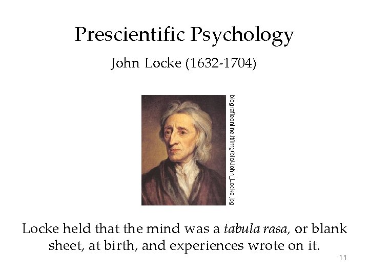Prescientific Psychology John Locke (1632 -1704) biografieonline. it/img/bio/John_Locke. jpg Locke held that the mind Prescientific Psychology John Locke (1632 -1704) biografieonline. it/img/bio/John_Locke. jpg Locke held that the mind