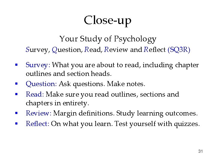 Close-up Your Study of Psychology Survey, Question, Read, Review and Reflect (SQ 3 R) Close-up Your Study of Psychology Survey, Question, Read, Review and Reflect (SQ 3 R)