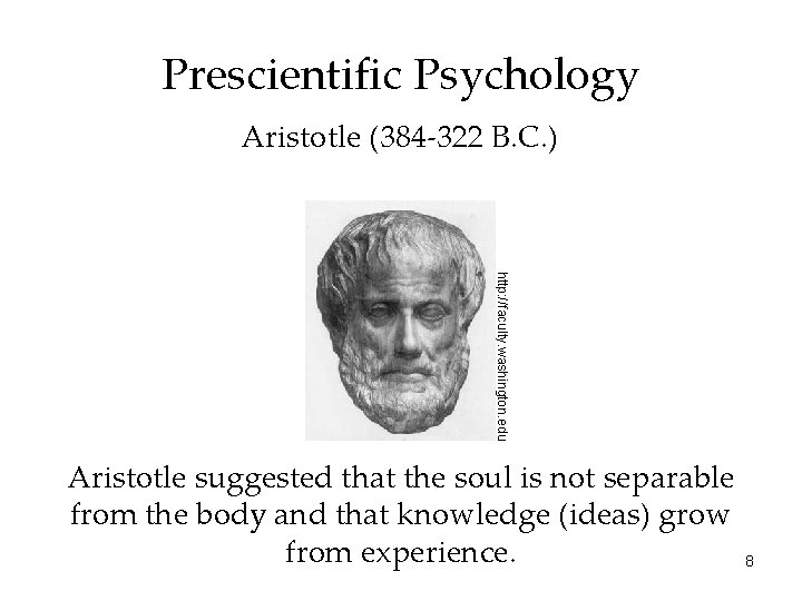 Prescientific Psychology Aristotle (384 -322 B. C. ) http: //faculty. washington. edu Aristotle suggested