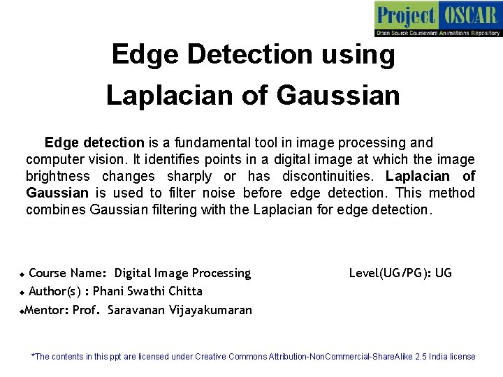 Edge Detection using Laplacian of Gaussian Edge detection is a fundamental tool in image