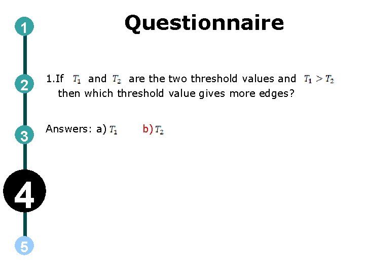 Questionnaire 1 2 3 4 5 1. If and are the two threshold values