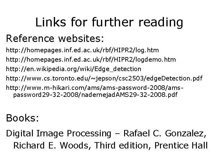 Links for further reading Reference websites: http: //homepages. inf. ed. ac. uk/rbf/HIPR 2/log. htm