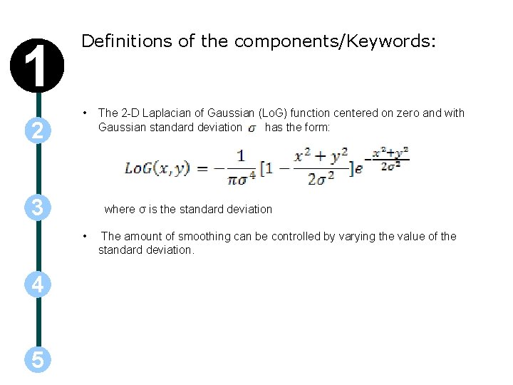 1 2 Definitions of the components/Keywords: • The 2 -D Laplacian of Gaussian (Lo.