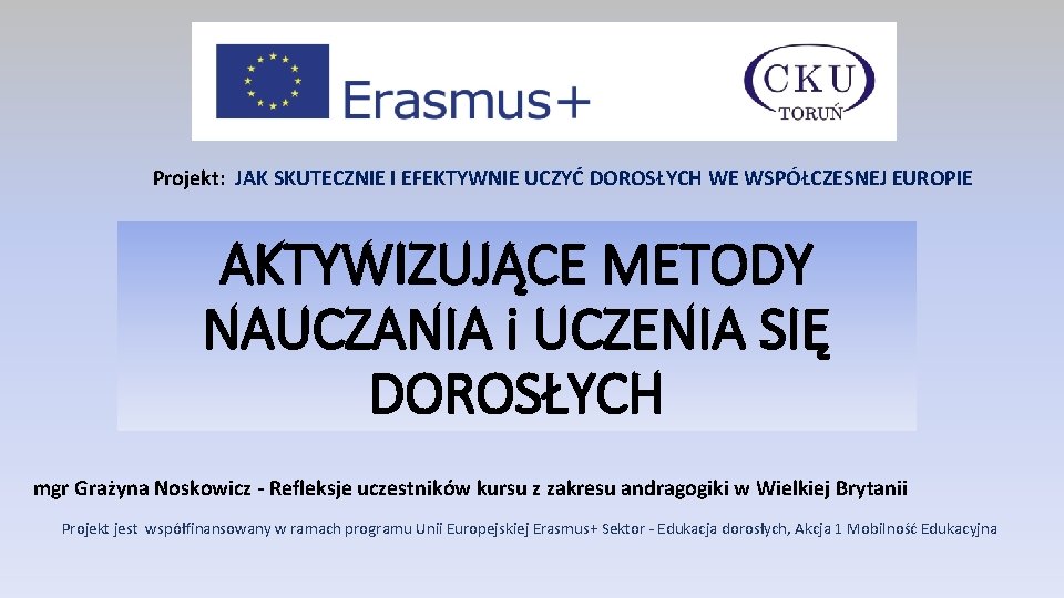 Projekt: JAK SKUTECZNIE I EFEKTYWNIE UCZYĆ DOROSŁYCH WE WSPÓŁCZESNEJ EUROPIE AKTYWIZUJĄCE METODY NAUCZANIA i