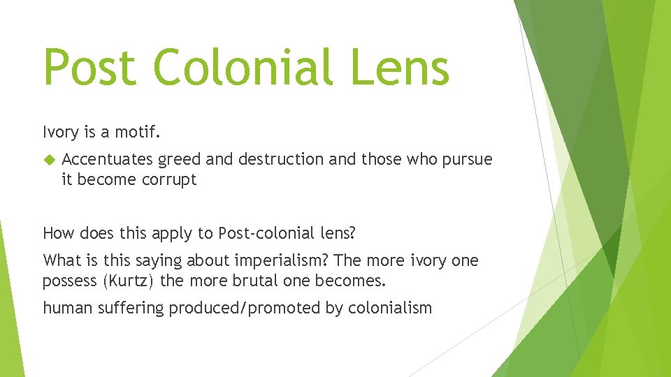 Post Colonial Lens Ivory is a motif. Accentuates greed and destruction and those who