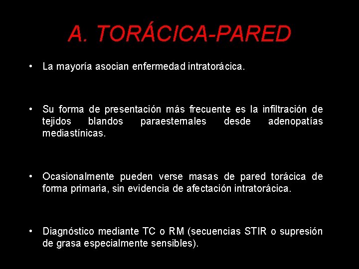 A. TORÁCICA-PARED • La mayoría asocian enfermedad intratorácica. • Su forma de presentación más