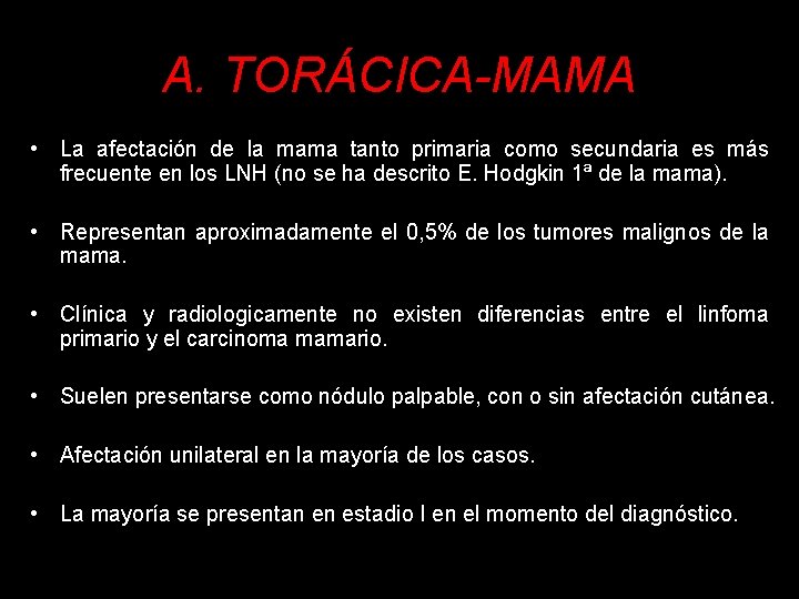A. TORÁCICA-MAMA • La afectación de la mama tanto primaria como secundaria es más