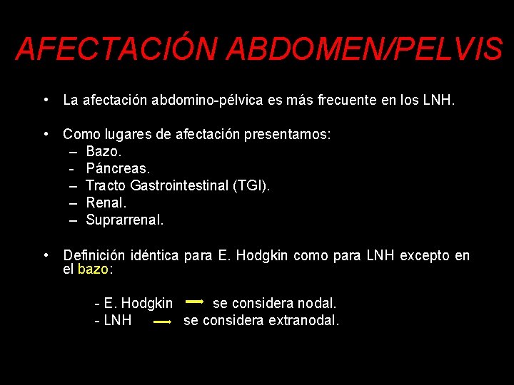 AFECTACIÓN ABDOMEN/PELVIS • La afectación abdomino-pélvica es más frecuente en los LNH. • Como