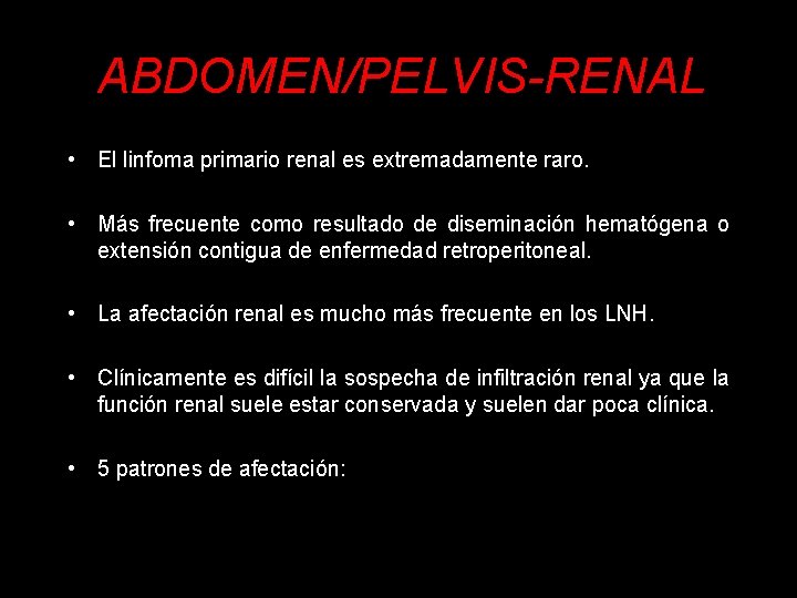 ABDOMEN/PELVIS-RENAL • El linfoma primario renal es extremadamente raro. • Más frecuente como resultado