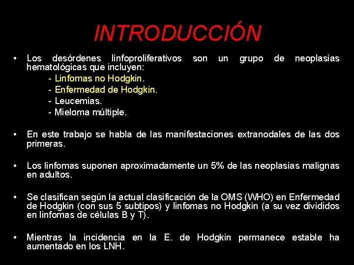 INTRODUCCIÓN • Los desórdenes linfoproliferativos hematológicas que incluyen: - Linfomas no Hodgkin. - Enfermedad