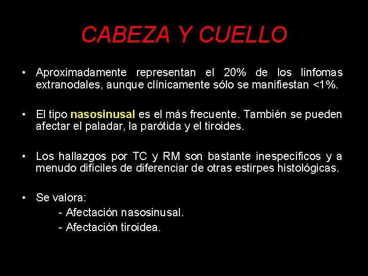 CABEZA Y CUELLO • Aproximadamente representan el 20% de los linfomas extranodales, aunque clínicamente