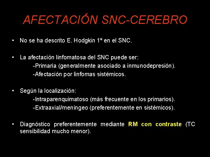AFECTACIÓN SNC-CEREBRO • No se ha descrito E. Hodgkin 1ª en el SNC. •