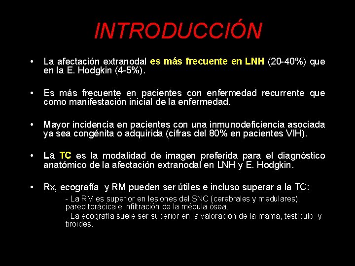 INTRODUCCIÓN • La afectación extranodal es más frecuente en LNH (20 -40%) que en