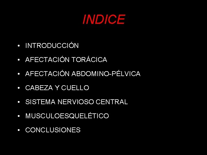 INDICE • INTRODUCCIÓN • AFECTACIÓN TORÁCICA • AFECTACIÓN ABDOMINO-PÉLVICA • CABEZA Y CUELLO •