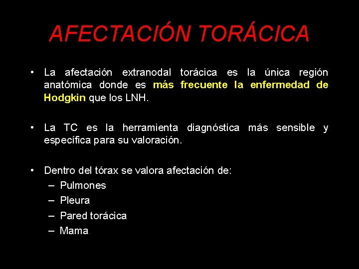 AFECTACIÓN TORÁCICA • La afectación extranodal torácica es la única región anatómica donde es
