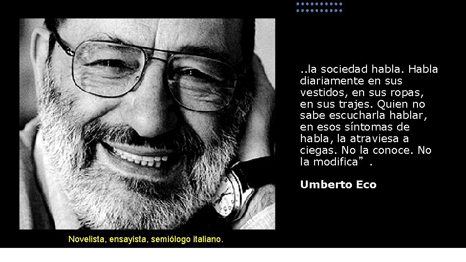 . . la sociedad habla. Habla diariamente en sus vestidos, en sus ropas, en
