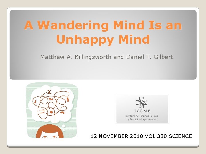 A Wandering Mind Is an Unhappy Mind Matthew A. Killingsworth and Daniel T. Gilbert