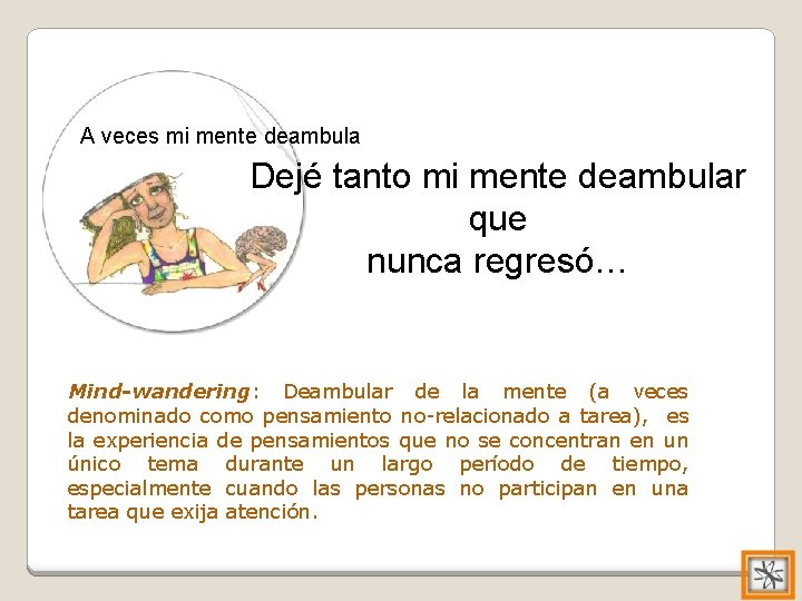 A veces mi mente deambula Dejé tanto mi mente deambular que nunca regresó… Mind-wandering: