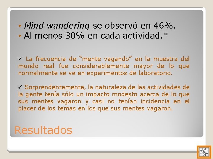  • Mind wandering se observó en 46%. • Al menos 30% en cada