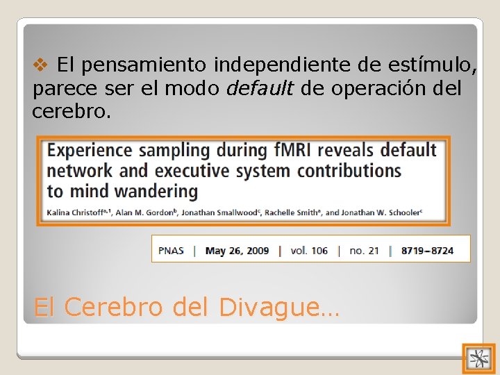 v El pensamiento independiente de estímulo, parece ser el modo default de operación del