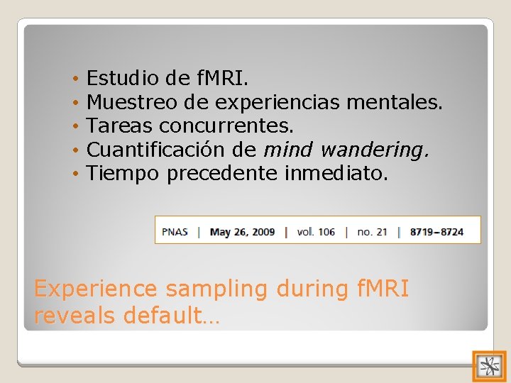  • • • Estudio de f. MRI. Muestreo de experiencias mentales. Tareas concurrentes.