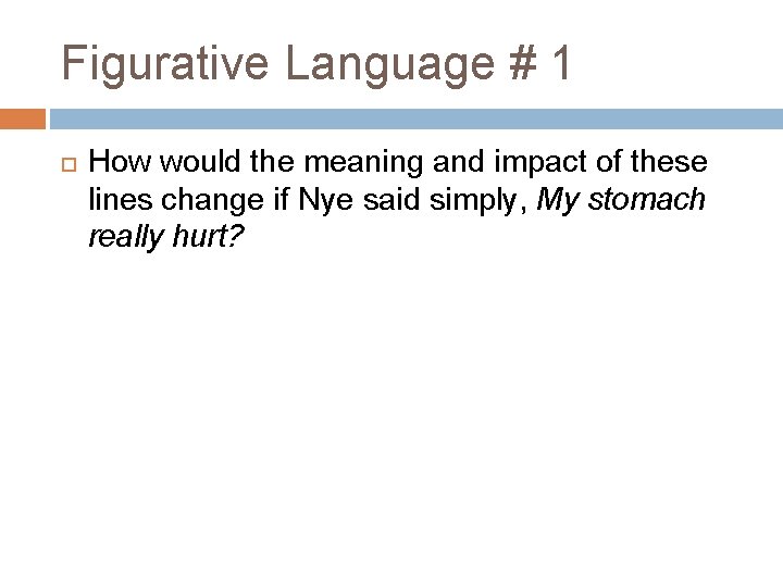 Figurative Language # 1 How would the meaning and impact of these lines change